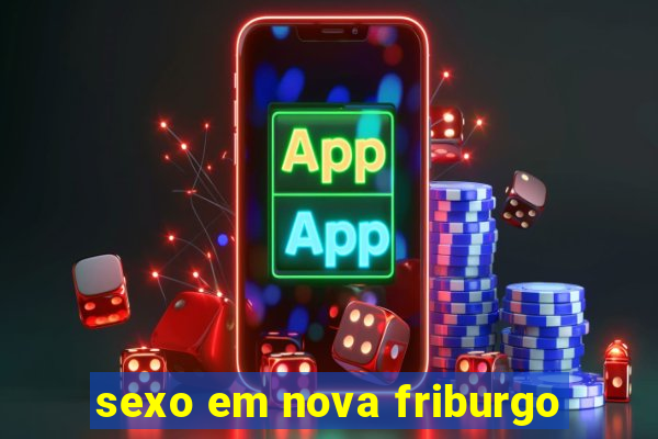 sexo em nova friburgo